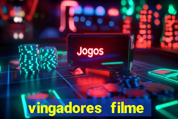 vingadores filme completo dublado