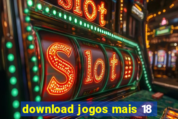 download jogos mais 18