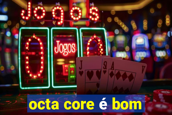 octa core é bom