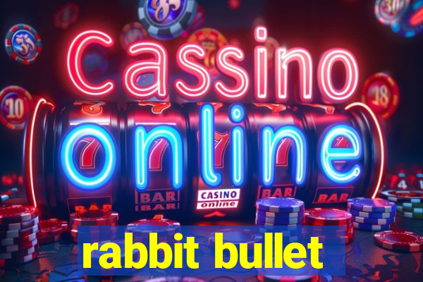 rabbit bullet