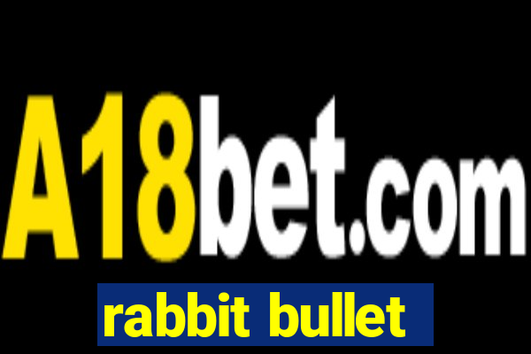 rabbit bullet