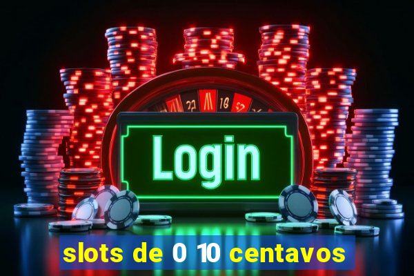 slots de 0 10 centavos