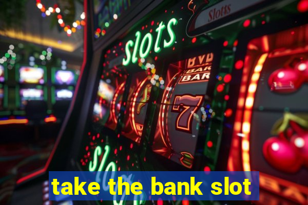 take the bank slot