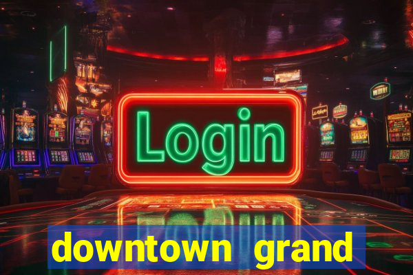 downtown grand hotel casino