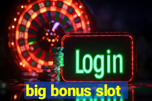 big bonus slot