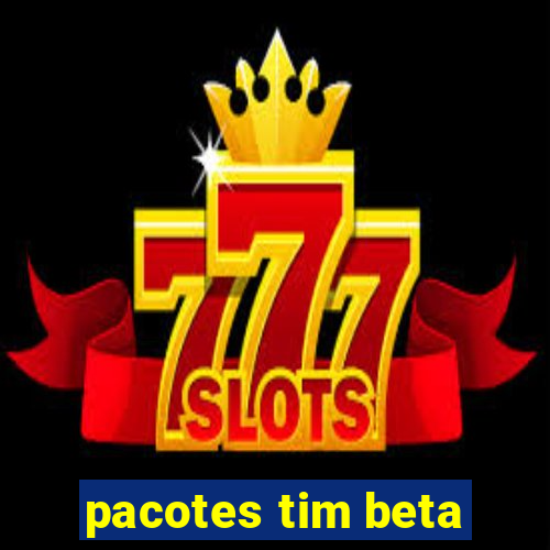 pacotes tim beta