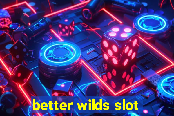 better wilds slot