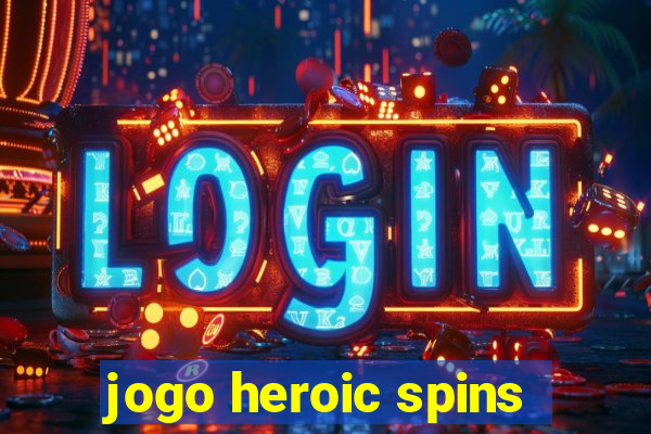 jogo heroic spins