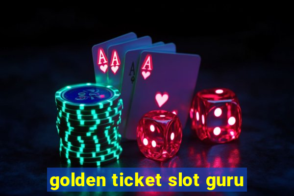 golden ticket slot guru