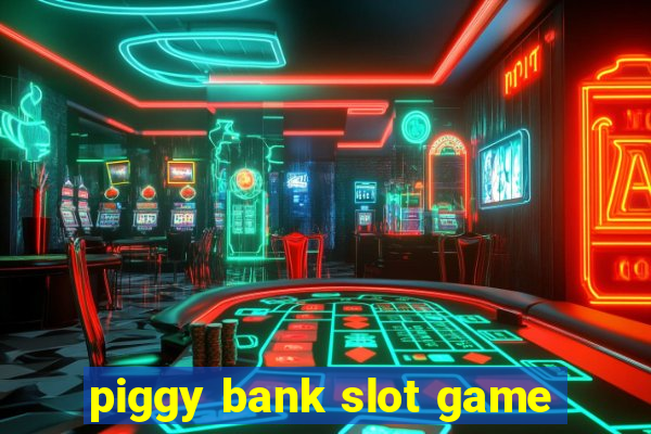 piggy bank slot game