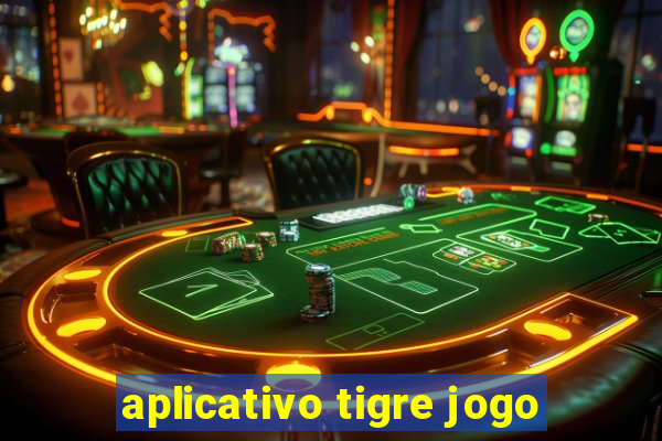 aplicativo tigre jogo