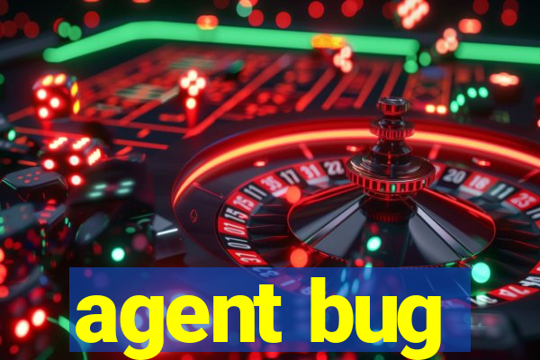 agent bug