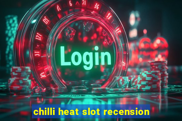 chilli heat slot recension