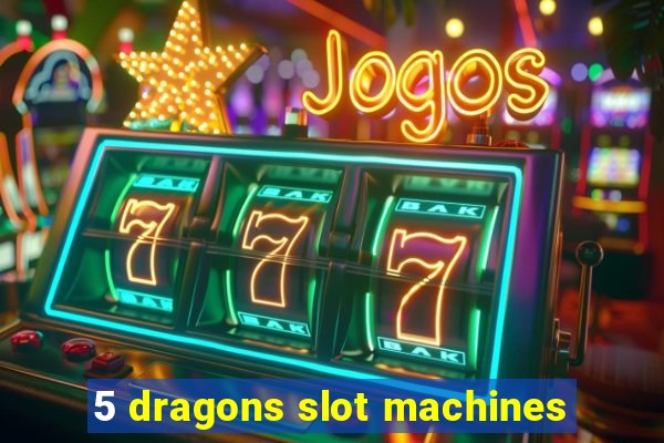 5 dragons slot machines