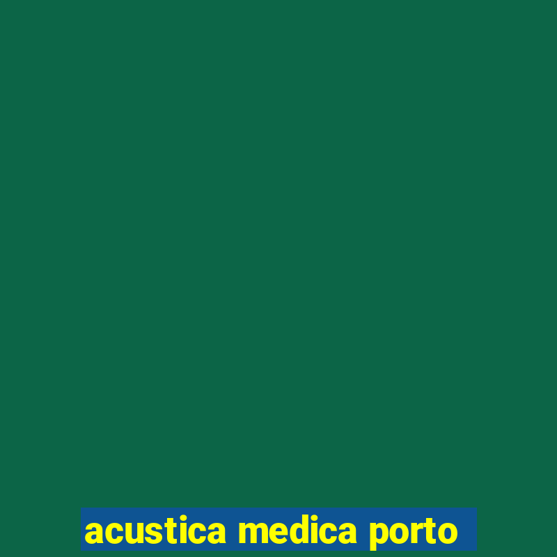 acustica medica porto