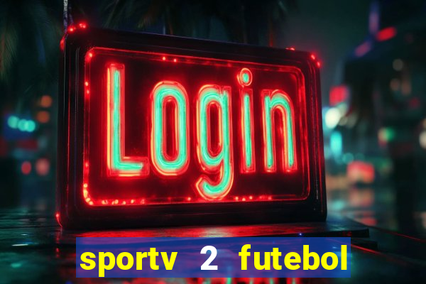 sportv 2 futebol play hd