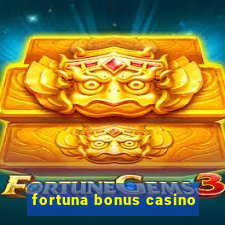 fortuna bonus casino