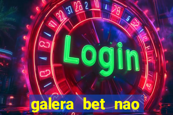 galera bet nao consigo sacar