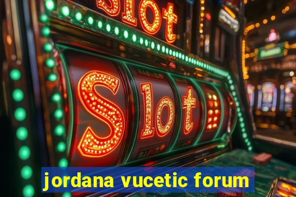 jordana vucetic forum