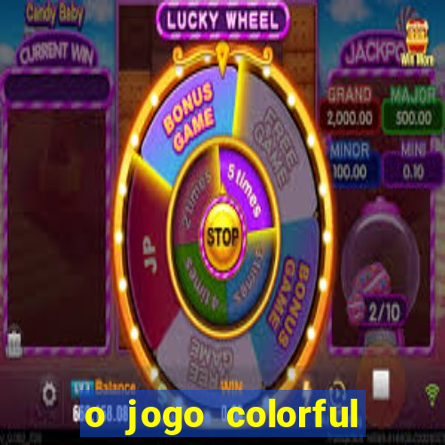 o jogo colorful slots paga mesmo