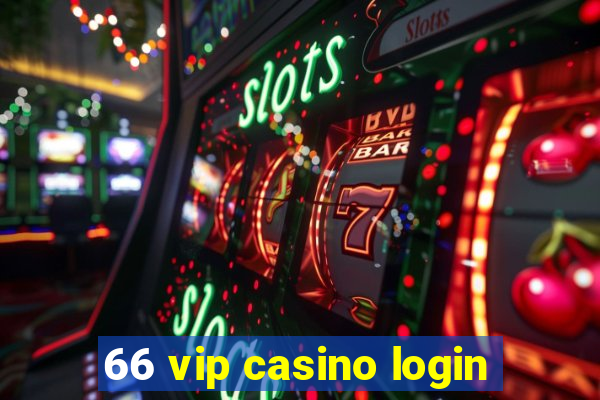 66 vip casino login