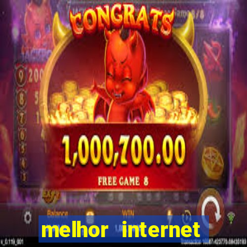 melhor internet para jogos 2024