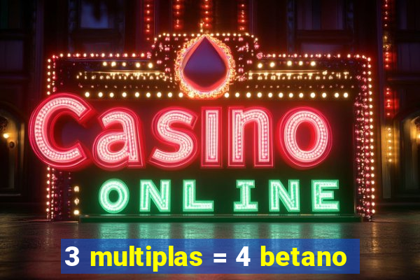 3 multiplas = 4 betano