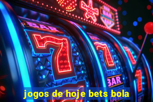 jogos de hoje bets bola