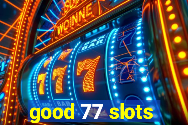 good 77 slots