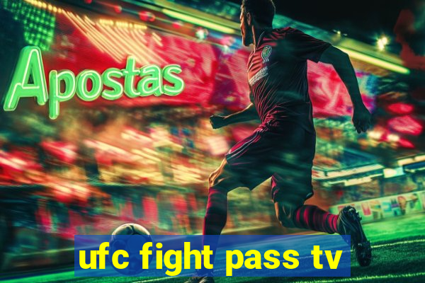 ufc fight pass tv