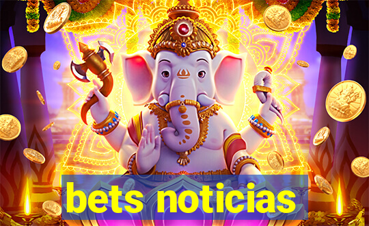 bets noticias