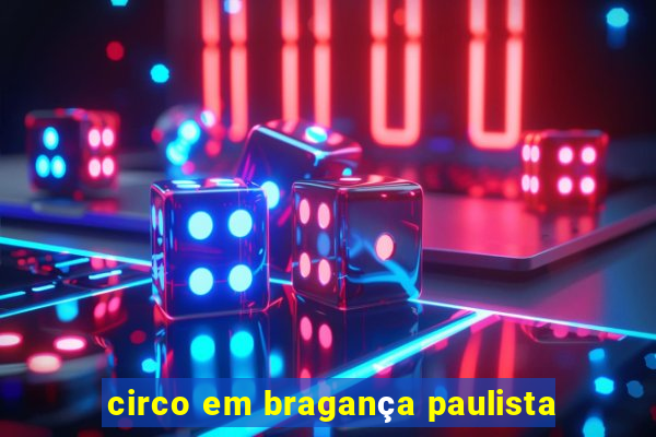 circo em bragança paulista