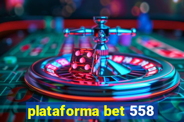 plataforma bet 558