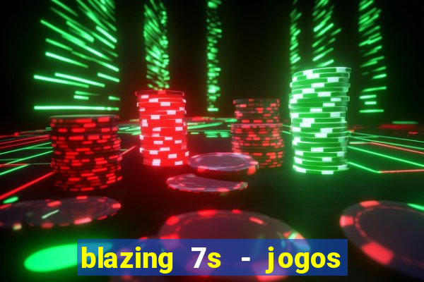 blazing 7s - jogos de casino