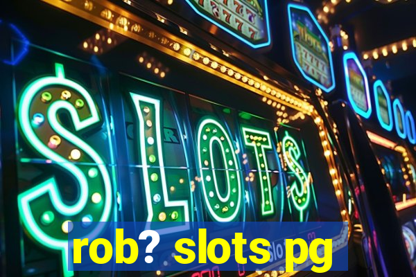 rob? slots pg