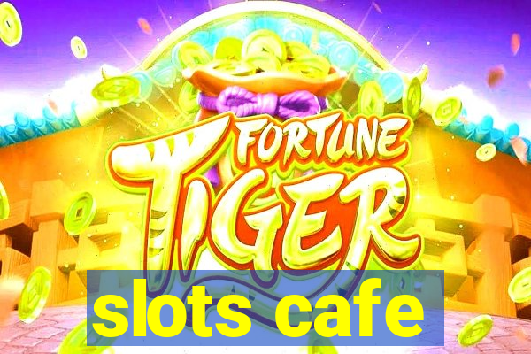 slots cafe