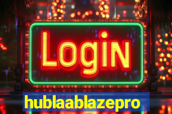 hublaablazepro