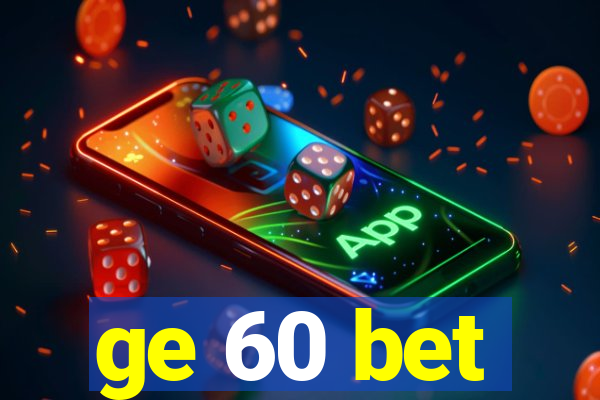 ge 60 bet