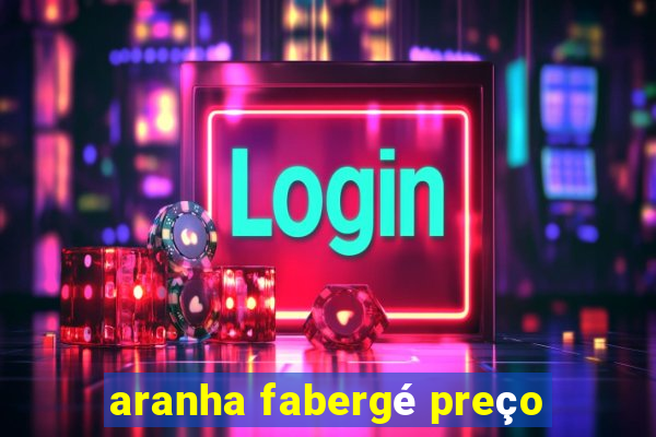 aranha fabergé preço