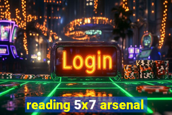 reading 5x7 arsenal