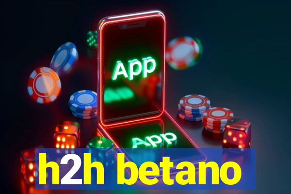 h2h betano