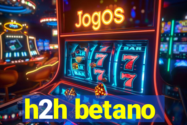 h2h betano