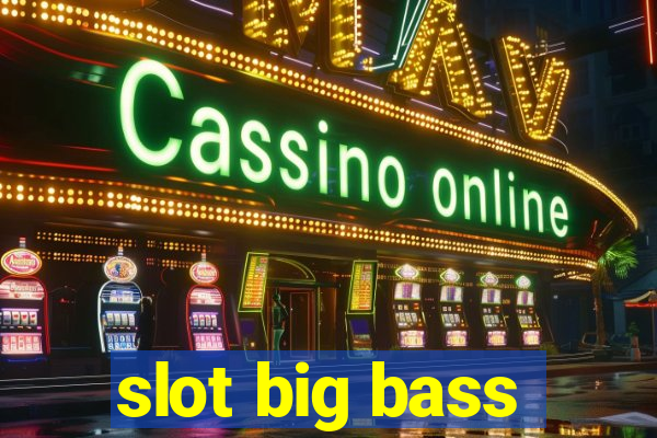 slot big bass