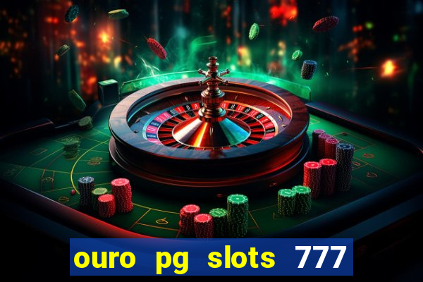 ouro pg slots 777 é confiável