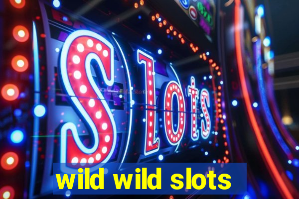 wild wild slots