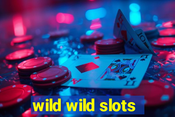 wild wild slots