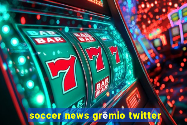 soccer news grêmio twitter