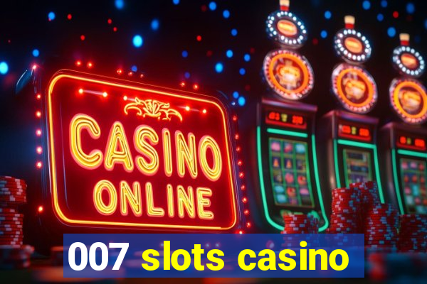 007 slots casino