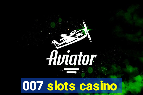 007 slots casino