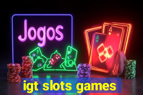 igt slots games